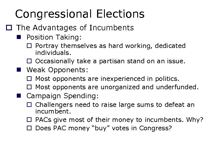 Congressional Elections o The Advantages of Incumbents n Position Taking: o Portray themselves as