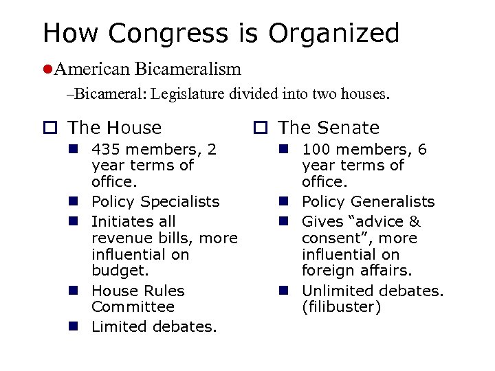 How Congress is Organized l. American Bicameralism –Bicameral: Legislature divided into two houses. o
