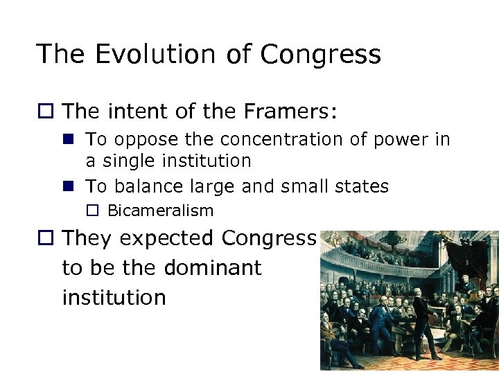 The Evolution of Congress o The intent of the Framers: n To oppose the