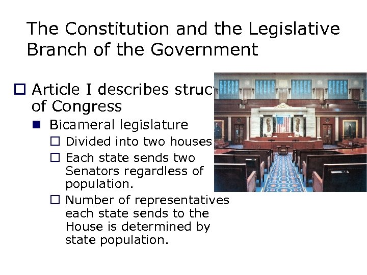 The Constitution and the Legislative Branch of the Government o Article I describes structure