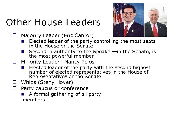 Other House Leaders o Majority Leader (Eric Cantor) n Elected leader of the party