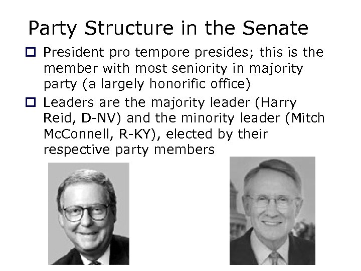 Party Structure in the Senate o President pro tempore presides; this is the member
