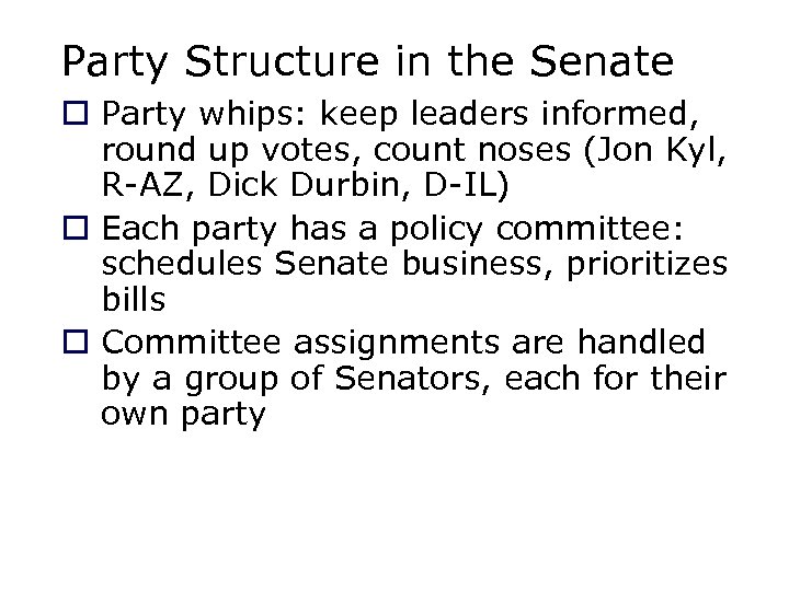 Party Structure in the Senate o Party whips: keep leaders informed, round up votes,