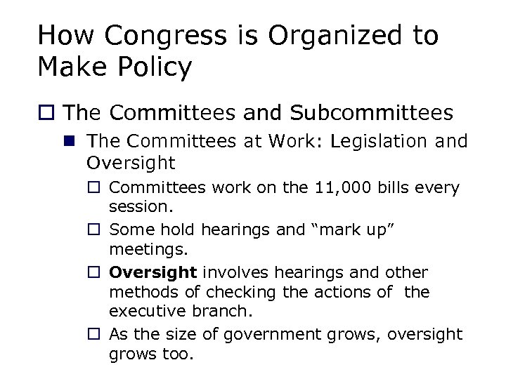 How Congress is Organized to Make Policy o The Committees and Subcommittees n The