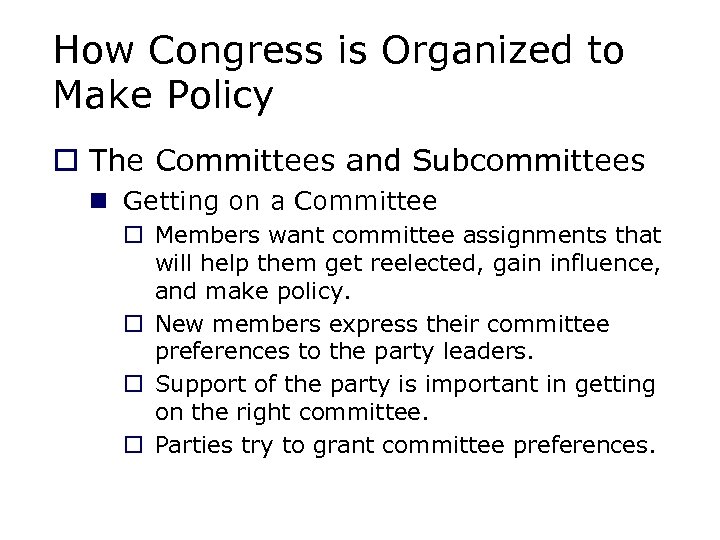 How Congress is Organized to Make Policy o The Committees and Subcommittees n Getting