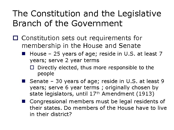 The Constitution and the Legislative Branch of the Government o Constitution sets out requirements