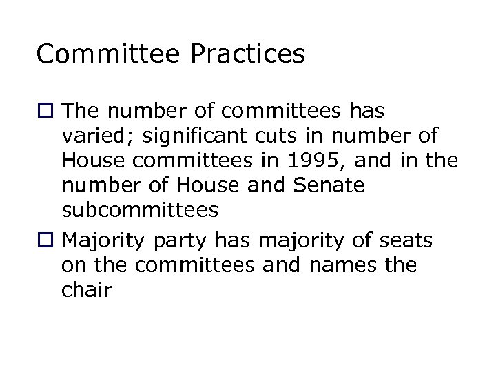 Committee Practices o The number of committees has varied; significant cuts in number of