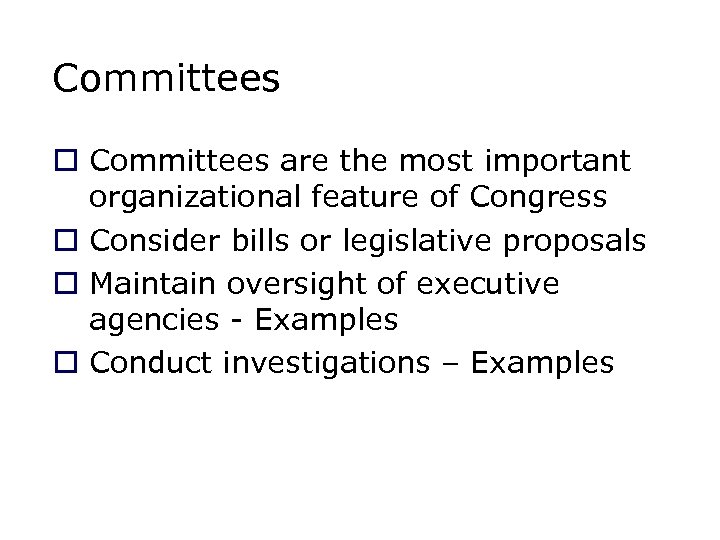Committees o Committees are the most important organizational feature of Congress o Consider bills