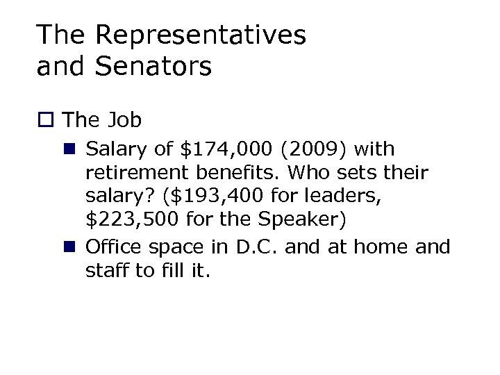 The Representatives and Senators o The Job n Salary of $174, 000 (2009) with
