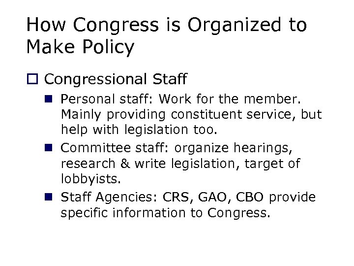 How Congress is Organized to Make Policy o Congressional Staff n Personal staff: Work