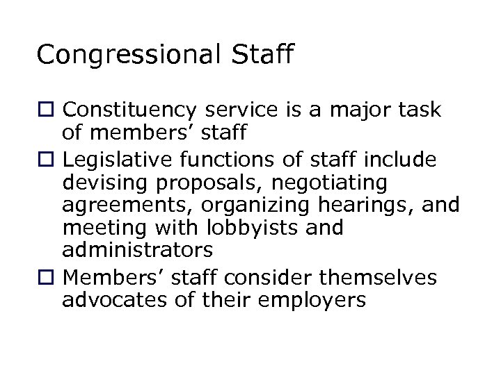 Congressional Staff o Constituency service is a major task of members’ staff o Legislative