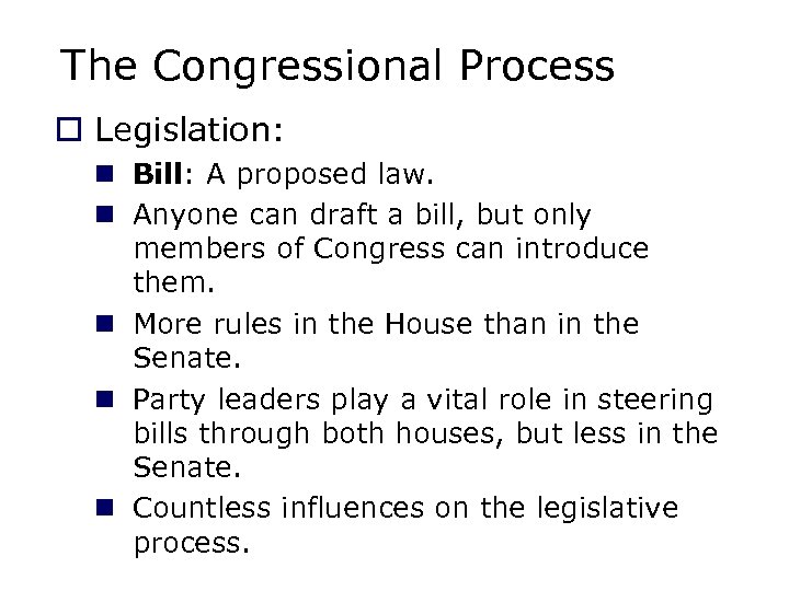 The Congressional Process o Legislation: n Bill: A proposed law. n Anyone can draft