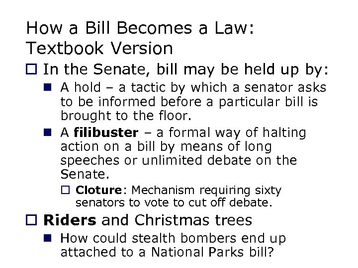 How a Bill Becomes a Law: Textbook Version o In the Senate, bill may