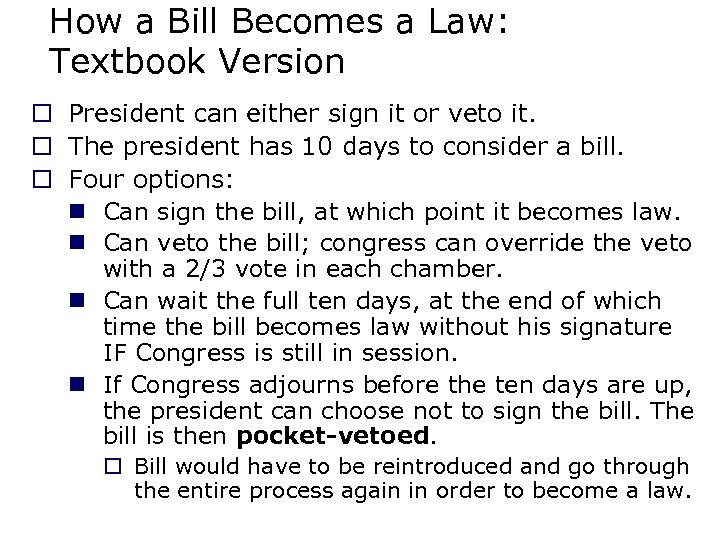 How a Bill Becomes a Law: Textbook Version o President can either sign it