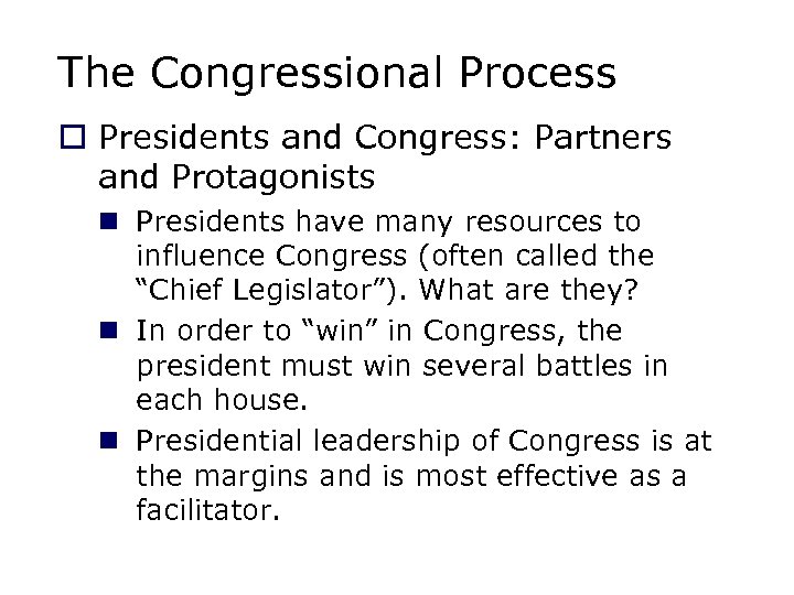 The Congressional Process o Presidents and Congress: Partners and Protagonists n Presidents have many