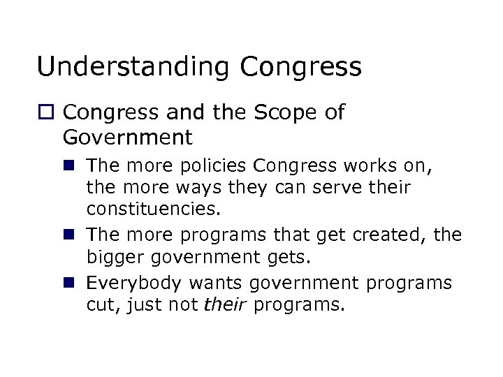 Understanding Congress o Congress and the Scope of Government n The more policies Congress