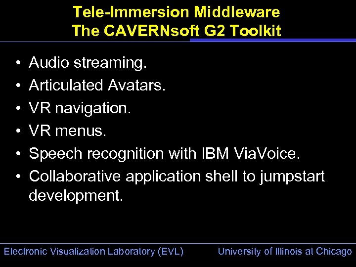 Tele-Immersion Middleware The CAVERNsoft G 2 Toolkit • • • Audio streaming. Articulated Avatars.