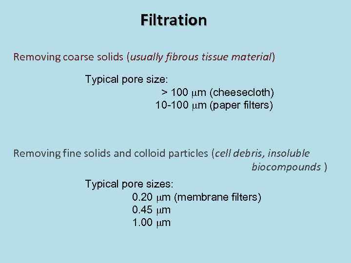 Filtration Removing coarse solids (usually fibrous tissue material) Typical pore size: > 100 mm