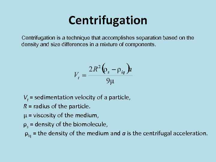 Centrifugation is a technique that accomplishes separation based on the density and size differences