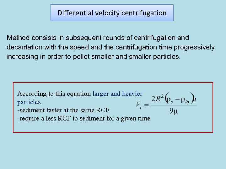 Differential velocity centrifugation Method consists in subsequent rounds of centrifugation and decantation with the