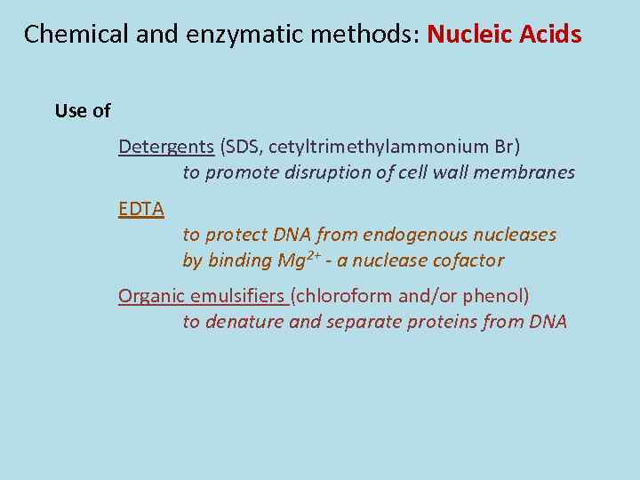 Chemical and enzymatic methods: Nucleic Acids Use of Detergents (SDS, cetyltrimethylammonium Br) to promote