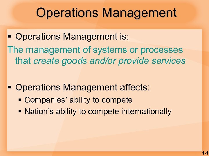 Operations Management § Operations Management is: The management of systems or processes that create