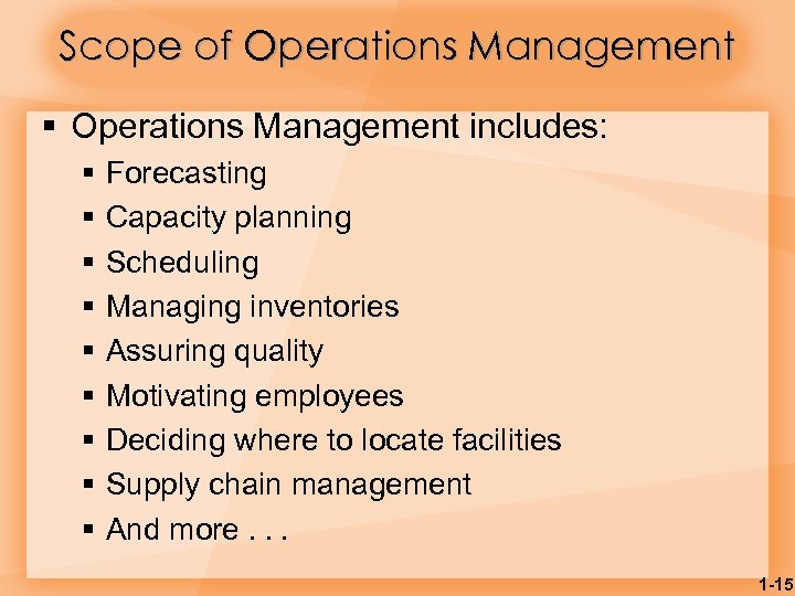 Scope of Operations Management § Operations Management includes: § § § § § Forecasting