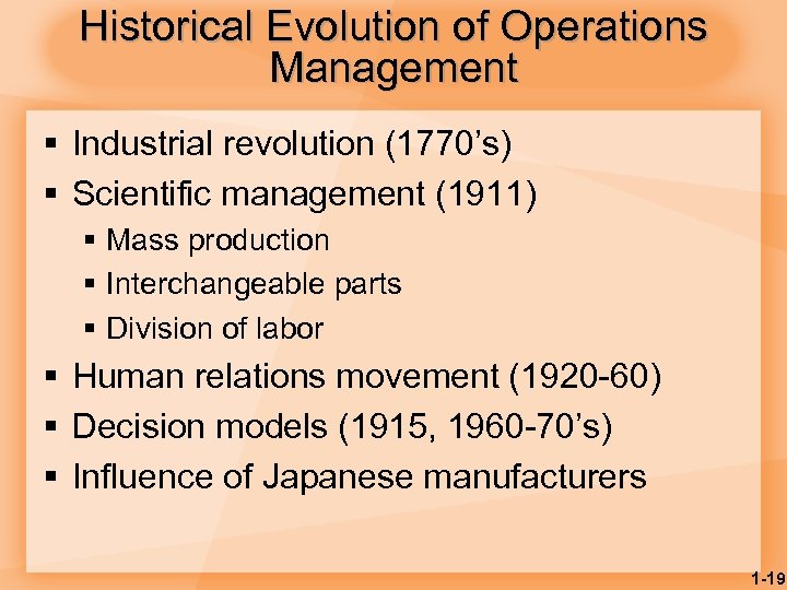 Historical Evolution of Operations Management § Industrial revolution (1770’s) § Scientific management (1911) §