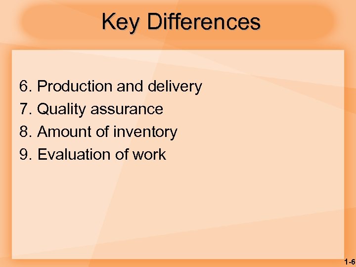 Key Differences 6. Production and delivery 7. Quality assurance 8. Amount of inventory 9.