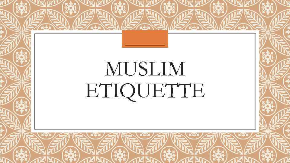 MUSLIM ETIQUETTE 