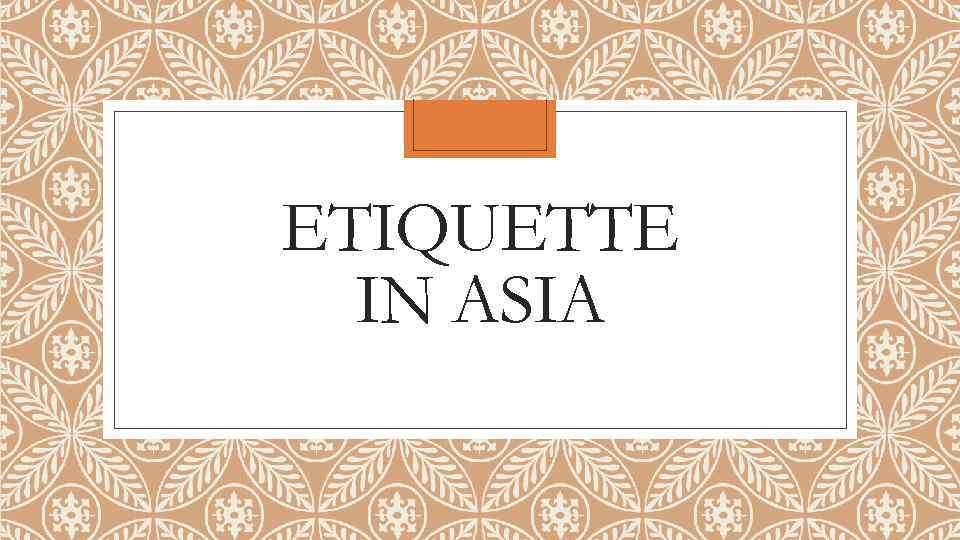 ETIQUETTE IN ASIA 