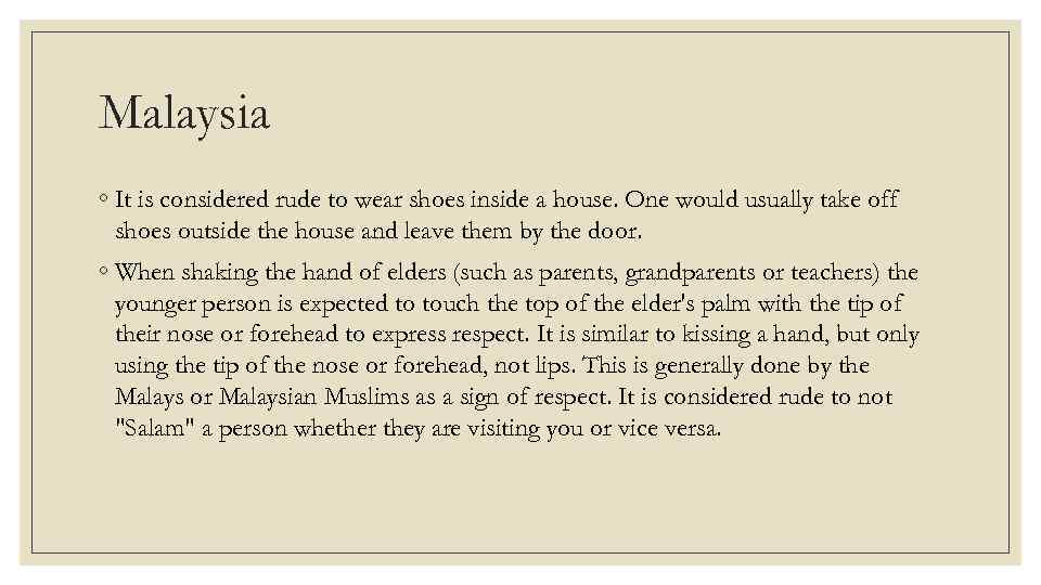 Malaysia ◦ It is considered rude to wear shoes inside a house. One would