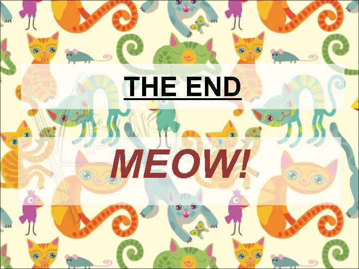 THE END MEOW! 