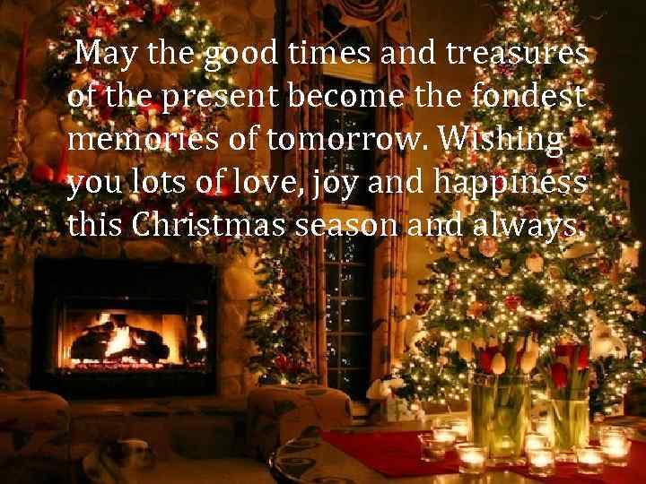 May the good times and treasures of the present become the fondest memories of