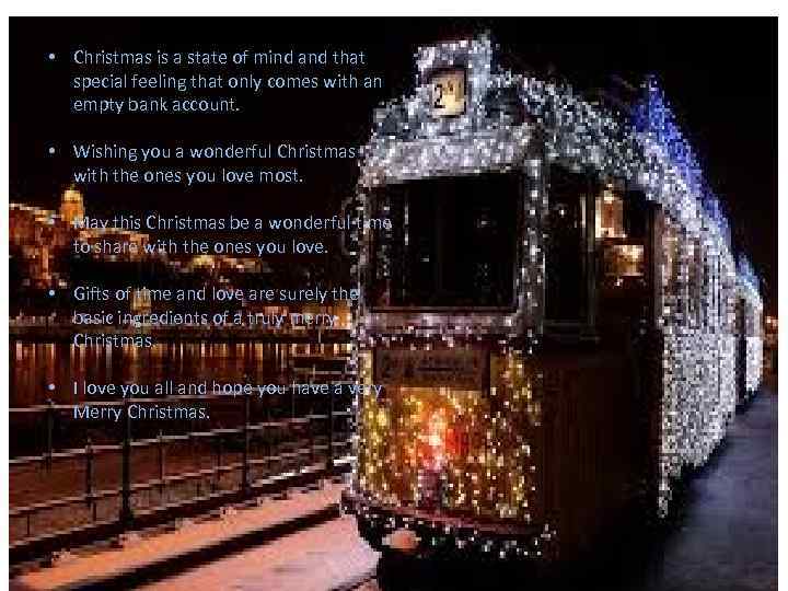  • Christmas is a state of mind and that special feeling that only