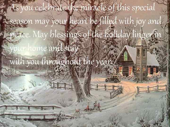 As you celebrate the miracle of this special season may your heart be filled