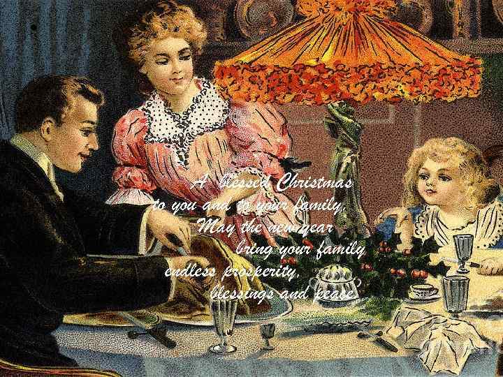  • A blessed Christmas to you and to your family. May the new