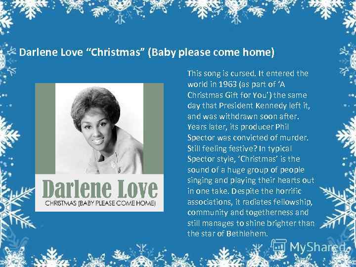 Darlene Love “Christmas” (Baby please come home) This song is cursed. It entered the