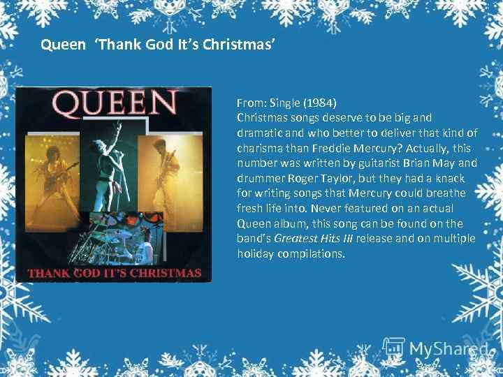 Queen ‘Thank God It’s Christmas’ From: Single (1984) Christmas songs deserve to be big