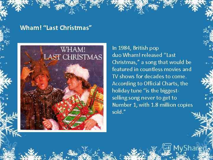 Wham! “Last Christmas” In 1984, British pop duo Wham! released “Last Christmas, ” a