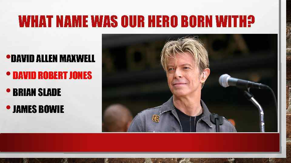 WHAT NAME WAS OUR HERO BORN WITH? • DAVID ALLEN MAXWELL • DAVID ROBERT
