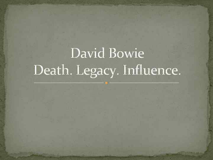 David Bowie Death. Legacy. Influence. 