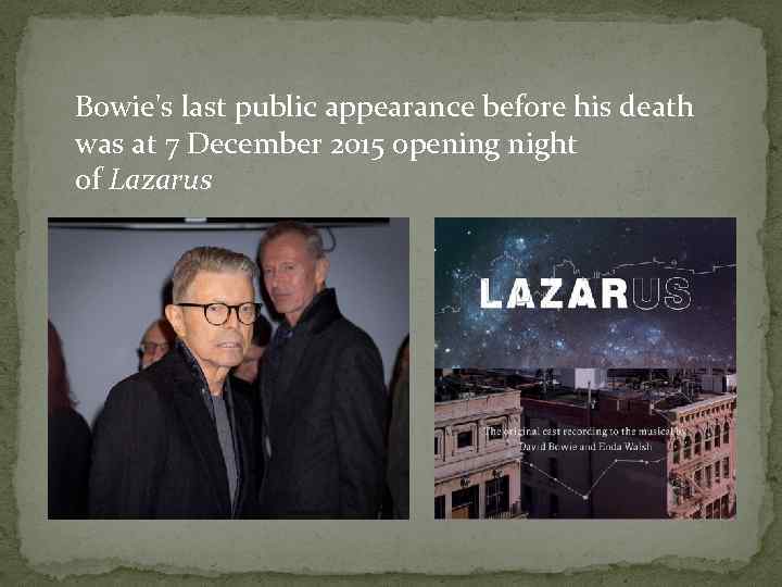 Bowie's last public appearance before his death was at 7 December 2015 opening night