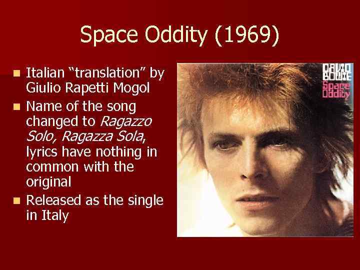 Space Oddity (1969) Italian “translation” by Giulio Rapetti Mogol n Name of the song