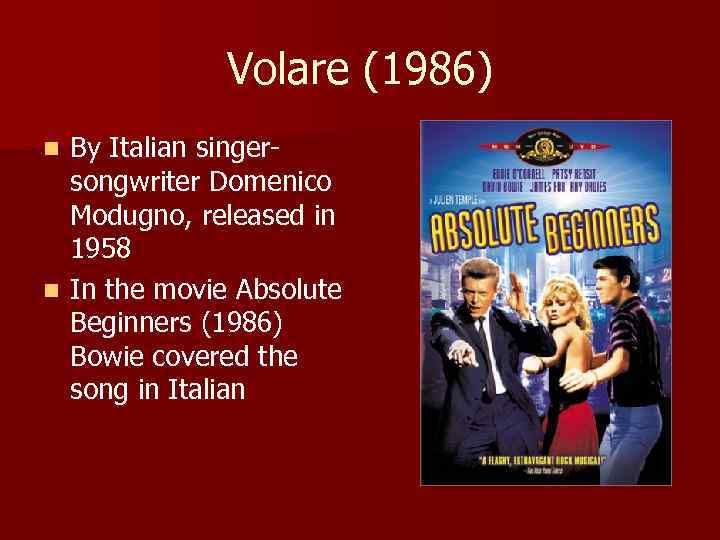 Volare (1986) By Italian singersongwriter Domenico Modugno, released in 1958 n In the movie