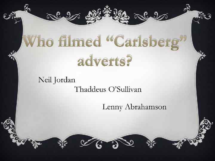 Who filmed “Carlsberg” adverts? 