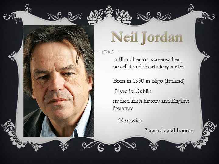 Neil Jordan a film director, screenwriter, novelist and short-story writer Born in 1950 in