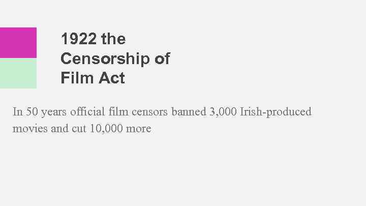 1922 the Censorship of Film Act In 50 years official film censors banned 3,