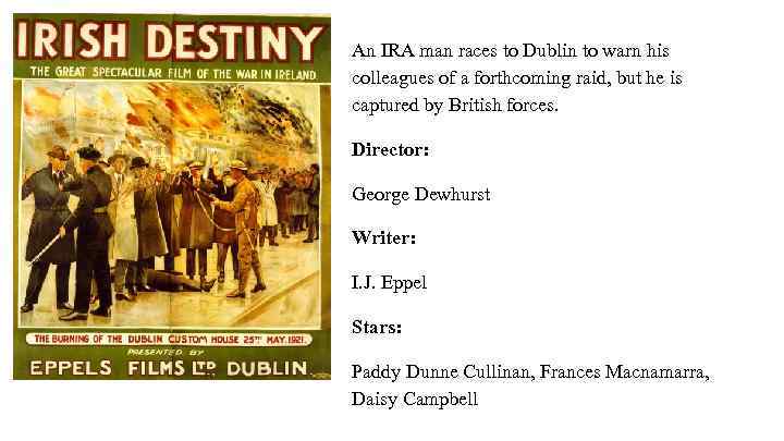 An IRA man races to Dublin to warn his colleagues of a forthcoming raid,