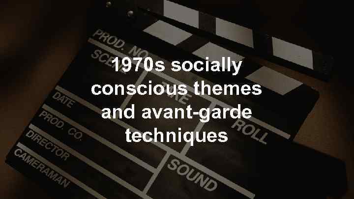 1970 s socially conscious themes and avant-garde techniques 